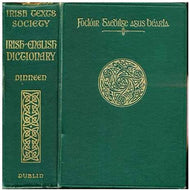 Foclóir Gaedhilge agus Béarla. An Irish-English Dictionary ... Compiled ... by Rev. Patrick S. Dinneen