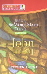 John 1-10 (Pt. 2): John 11-21 (Jesus, the Word Made Flesh)