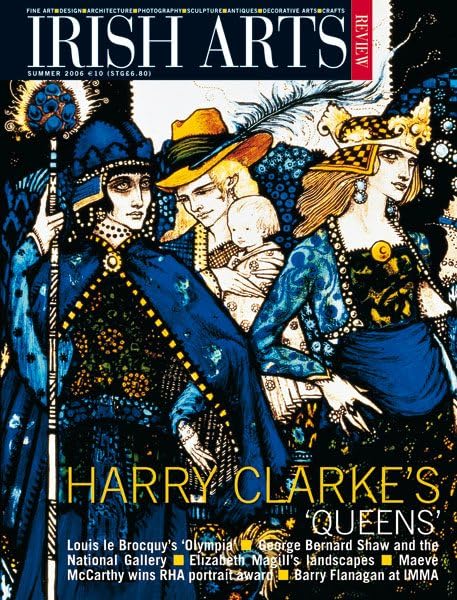 Irish Arts Review magazine, Summer 2006, Vol 23 No 2: Harry Clarke's Queens; Louis le Brocquy, Barry Flanagan, Maeve McCarthy, Annaghmakerrig, Scott Tallon Walker