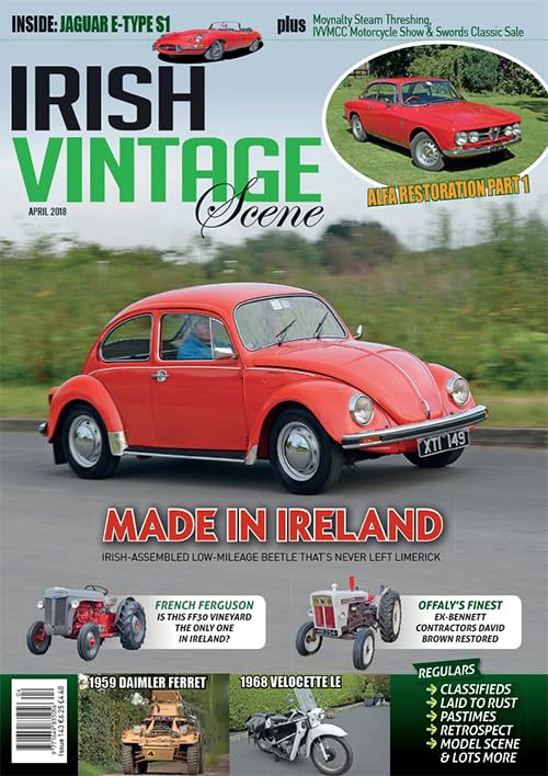 Irish Vintage Scene, Issue 143, April 2018: Irish VW Beetle, Alfa Romeo, Jaguar E-Type S1, David Brown, Daimler Ferret, Velocette LE, Ferguson FF30 Vineyard
