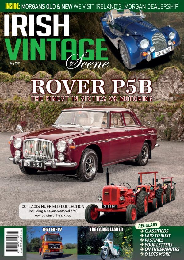 Irish Vintage Scene, Issue 181: July 2021 - Rover P5B, Nuffield 4/50, Morgan, ERF LV, Ariel Leader