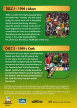 Load image into Gallery viewer, Meath GAA Football Champions Gaelic Athletic Association Disc 4: 1996 Final Meath v Mayo, Disc 5: 1999 Final Meath v Cork