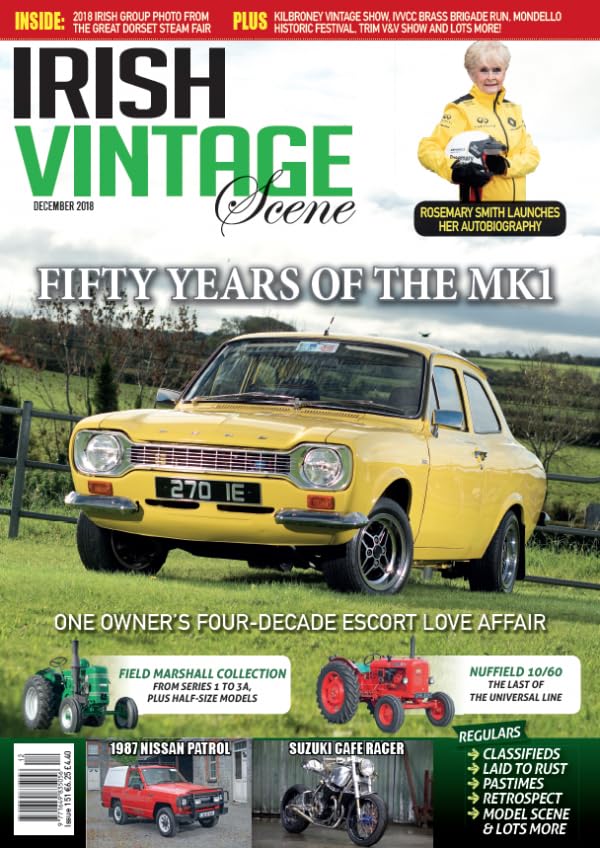 Irish Vintage Scene, Issue 151, December 2018: Ford Escort MK1, Rosemary Smith, Field Marshal 1 to 3A, Nuffield 10/60 Universal, Nissan Patrol, Suzuki Café Racer