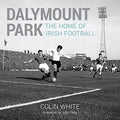 Dalymount Park: The Home of Irish Football