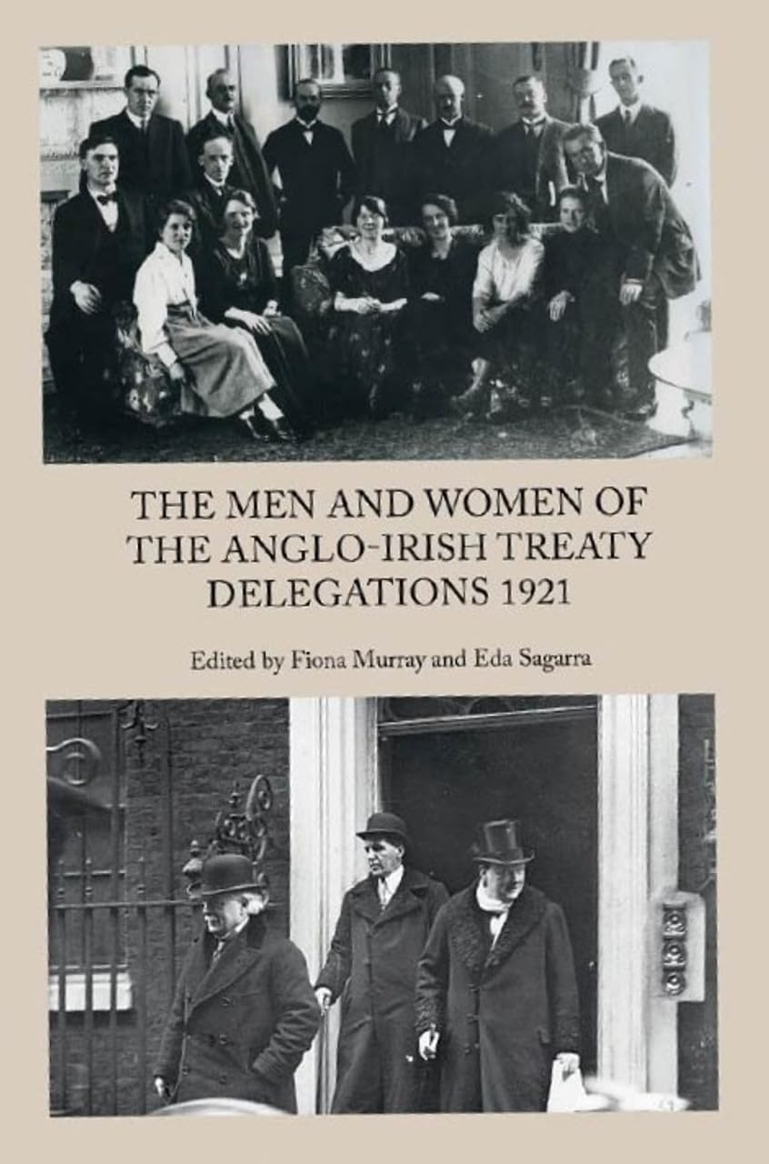 The Men and Women of the Anglo-Irish Treaty Delegations 1921