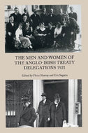 The Men and Women of the Anglo-Irish Treaty Delegations 1921