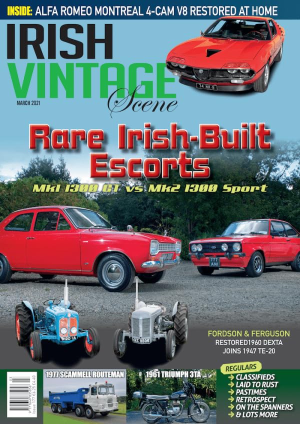 Irish Vintage Scene, Issue 177, March 2021: Irish-Built Ford Escort Mk1 1300 GT, Mk2 1300 Sport, Fordson 1960 Dexta, Ferguson 1947 TE-20, Alfa Romeo Montreal, Scammell Routeman, Triumph 3TA