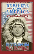 De Valera in America: The Rebel President’s 1919 Campaign.