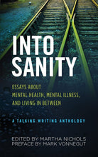 Load image into Gallery viewer, Into Sanity: Essays About Mental Health, Mental Illness, and Living in Between - A Talking Writing Anthology
