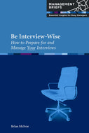 Be Interview-Wise: How to Prepare for and Manage Your Interviews