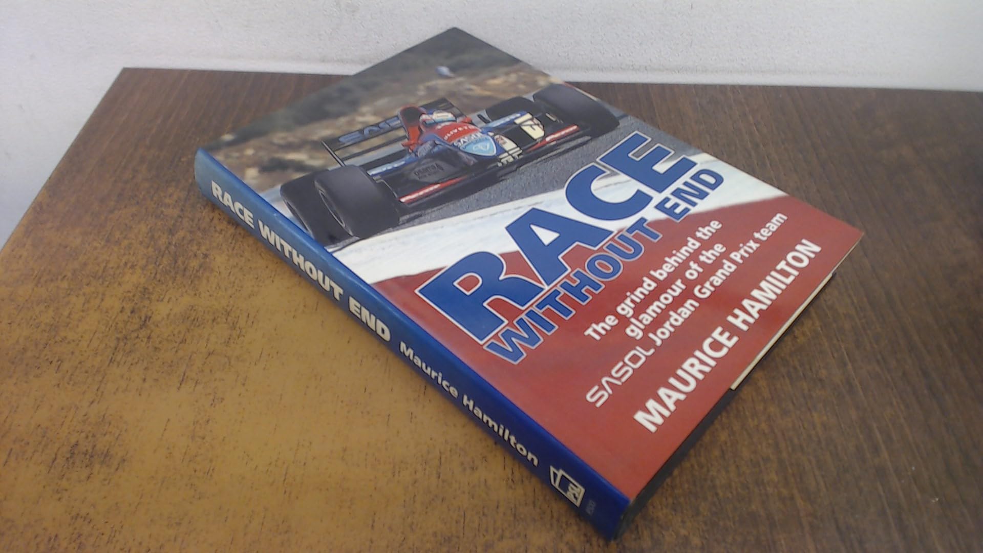 Race without End: Grind Behind the Glamour of the Sasol Jordan Grand Prix Team