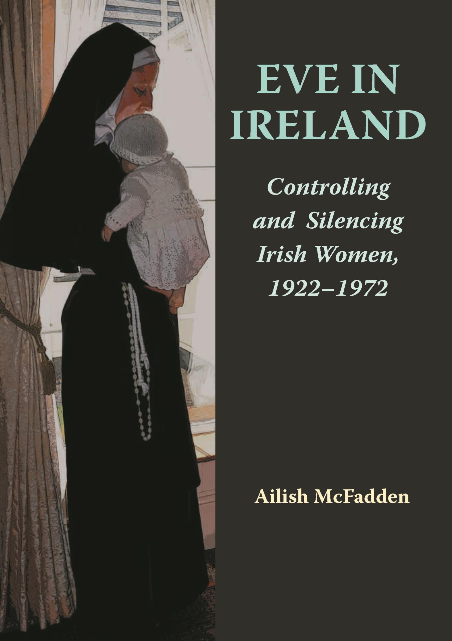 Eve in Ireland: Controlling and Silencing Irish Women, 1922–1972