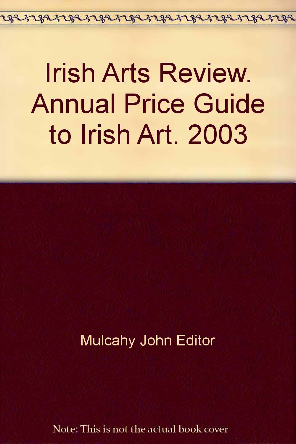 Irish Arts Review. Annual Price Guide to Irish Art. 2003