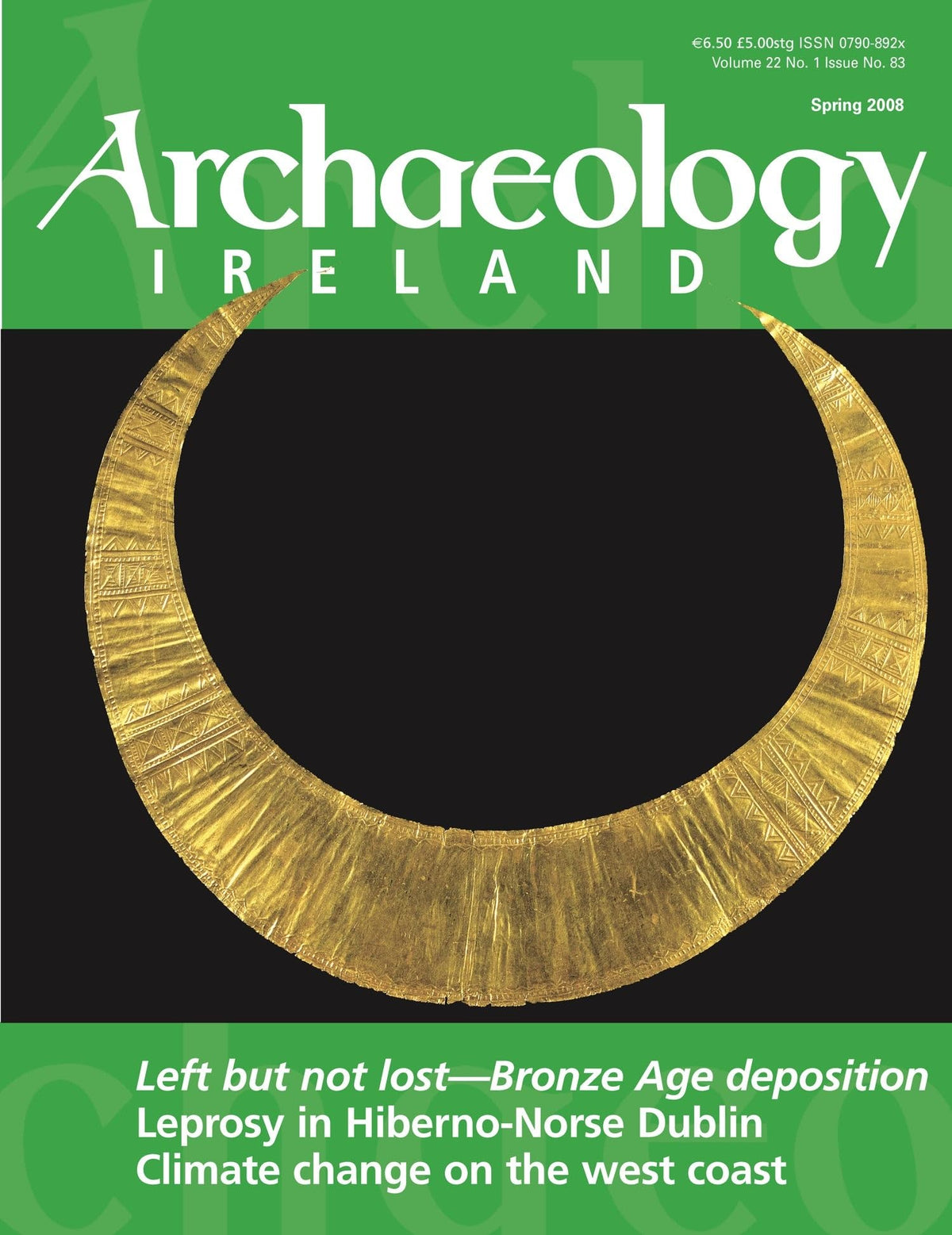 Archaeology Ireland magazine, Spring 2008, Vol 22 No 1, Issue 83: Left but not lost – Bronze Age deposition; leprosy in Hiberno-Norse Dublin, climate change on the west coast
