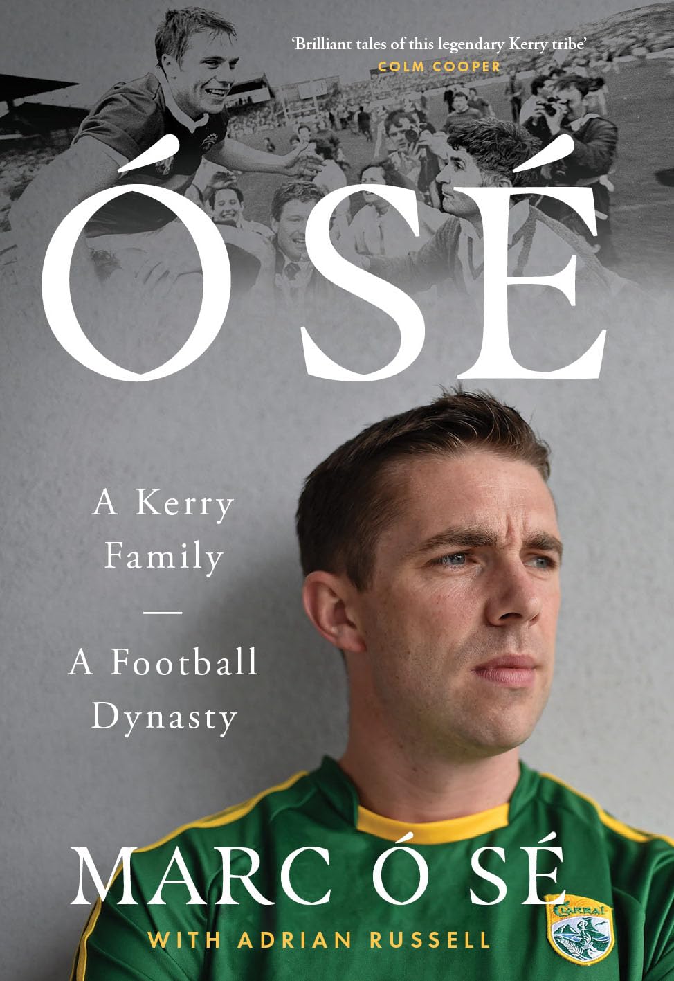 Ó Sé: A Kerry Family. A Football Dynasty SHORTLISTED FOR THE IRISH BOOK AWARDS 2025