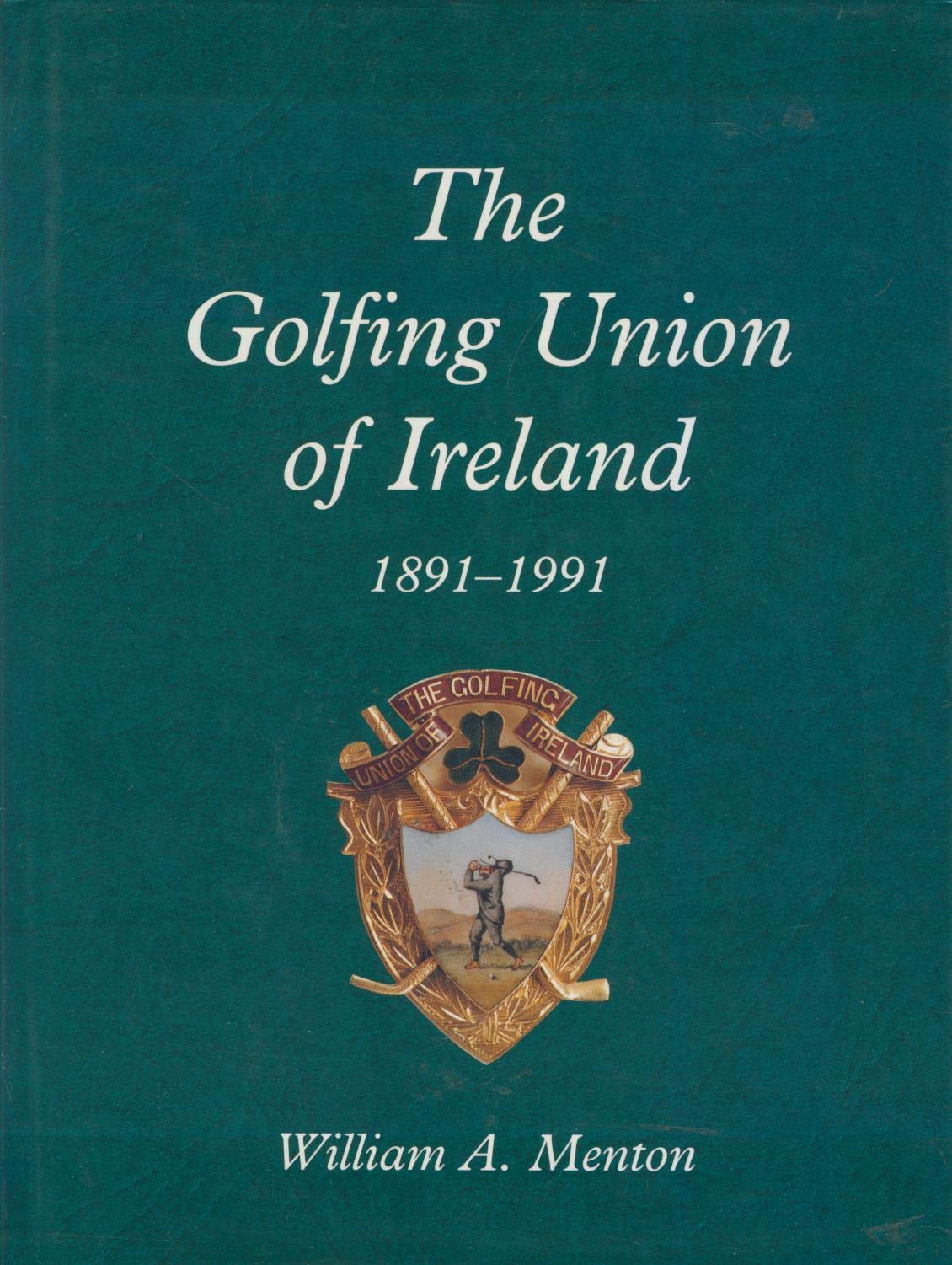The Golfing Union of Ireland, 1891-1991