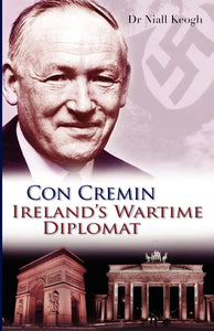 Con Cremin: Ireland’s Wartime Diplomat