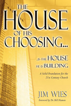 Load image into Gallery viewer, The House of His Choosing...: ...Is the House He is Building: A Solid Foundation for the 21st Century Church
