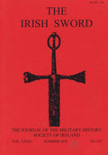 The Irish Sword: The Journal of the Military History Society of Ireland - Vol XXXII (Vol 32), Summer 2019, No 127