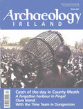 Archaeology Ireland magazine, Winter 2007, Vol 21 No 4, Issue 82: Catch of the day in Co. Meath; a forgotten harbour in Fingal, Clare Island, Time Team in Dungannon, Carrowkeel