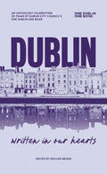 Dublin: Written in our Hearts - An Anthology Celebrating 20 Years of Dublin City Council's One Dublin One Book