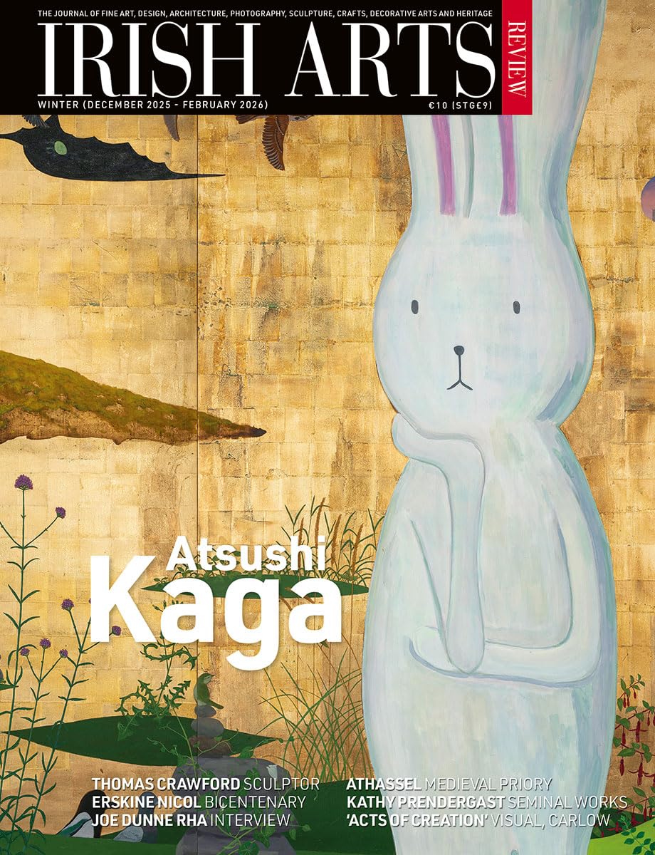 Irish Arts Review magazine, Winter 2025, Vol 42 No 4: Atsushi Kaga; Thomas Crawford sculptor, Erskine Nicol bicentenary, Kathy Prendergast, Joe Dunne, Athassel Priory, Acts of Creation