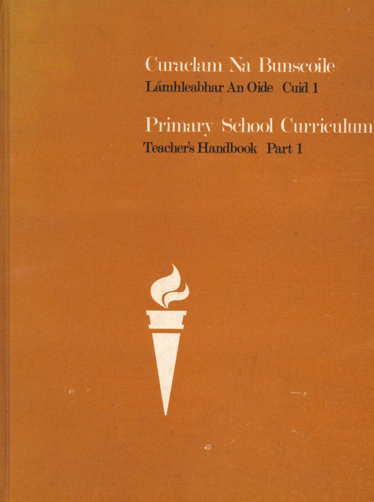 Curaclam Na Bunscoile Lamhleabhar An Oide Cuid 1 - Primary School Curriculum Teacher's Handbook Part 1