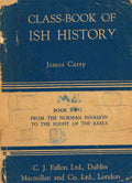 A Class-book of Irish History: Book Two - From the Norman Invasion to the Flight of the Earls