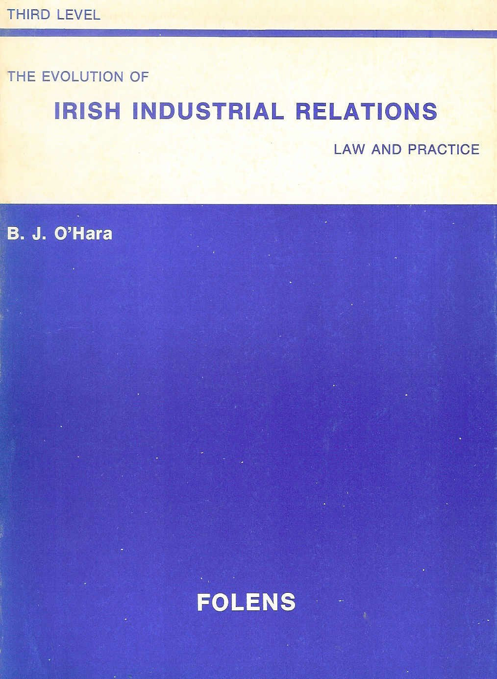 The Evolution Of Irish Industrial Relations. Law and Practice
