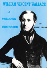 Load image into Gallery viewer, William Vincent Wallace: A vagabond composer