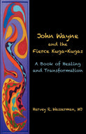 John Wayne and the Fierce Kuga-Kugas: A Book of Healing and Transformation