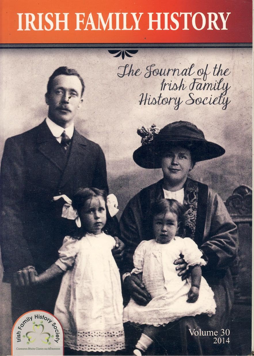 Irish Family History, Volume 30, 2014: The Journal of the Irish Family History Society