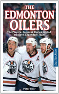Edmonton Oilers, The: The Players, Games & Stories behind Hockey's Legendary Team