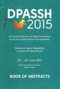 DPASSH 2015: Book of Abstracts - 1st Annual Conference on Digital Preservation for the Arts, Social Sciences and Humanities