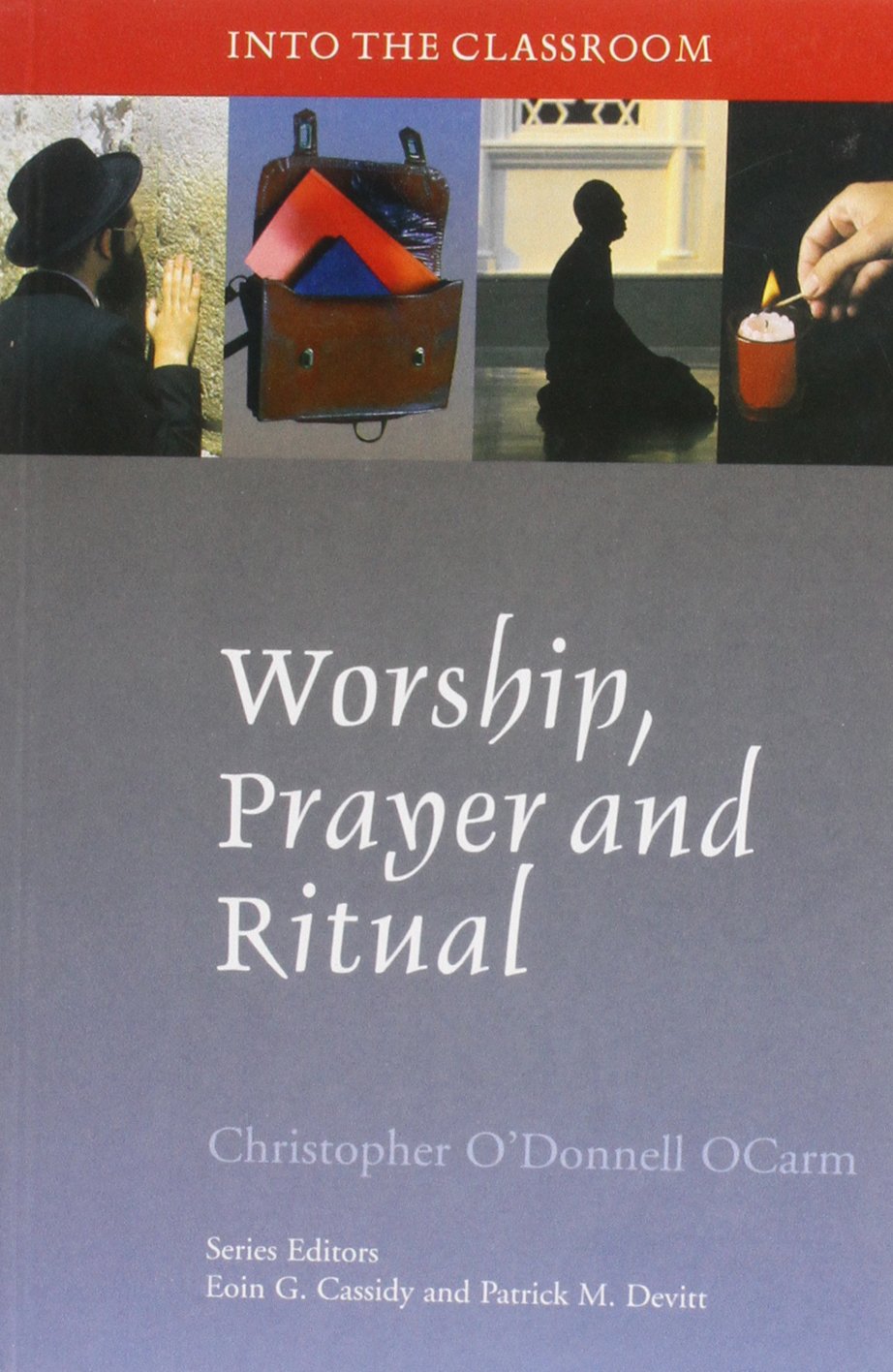 Worship, Prayer and Ritual (Into the Classroom S.)
