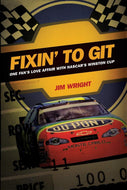Fixin to Git: One Fan’s Love Affair with NASCAR’s Winston Cup