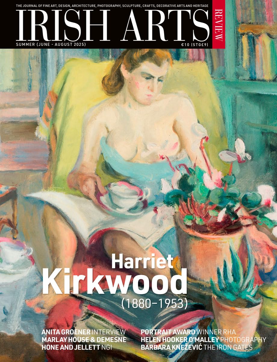 Irish Arts Review magazine, Summer 2025, Vol 42 No 2: Harriet Kirkwood (1880–1953); Evie Hone & Mainie Jellett, Anita Groener, Helen Hooker O'Malley, Sam Gilliam, Barbara Knežević, Marlay House