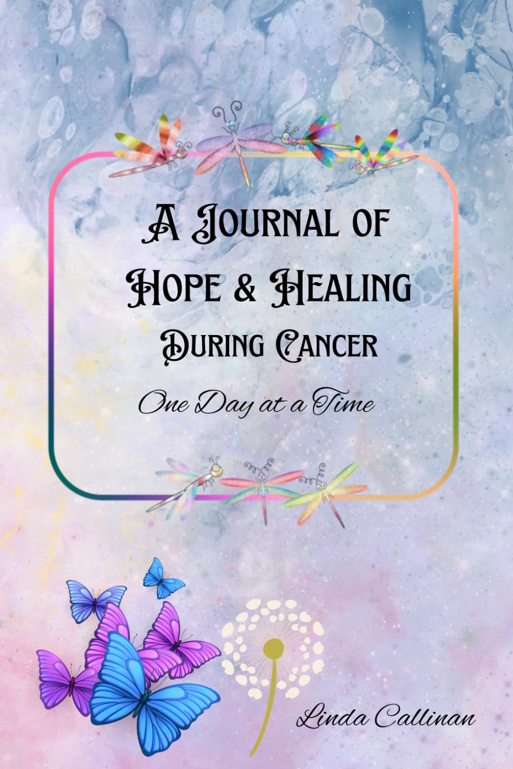 A Journal Of Hope and Healing During Cancer: One day at a time,