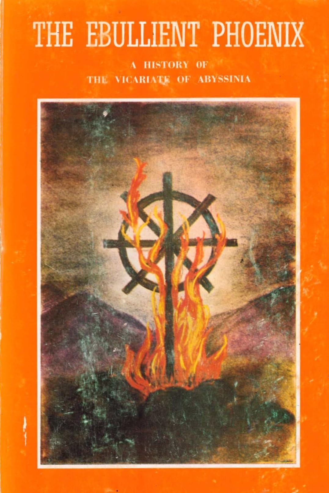 The ebullient phoenix: A history of the vicariate of Abyssinia 1839-1860