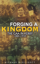 Load image into Gallery viewer, Forging a Kingdom: The GAA in Kerry 1884-1934