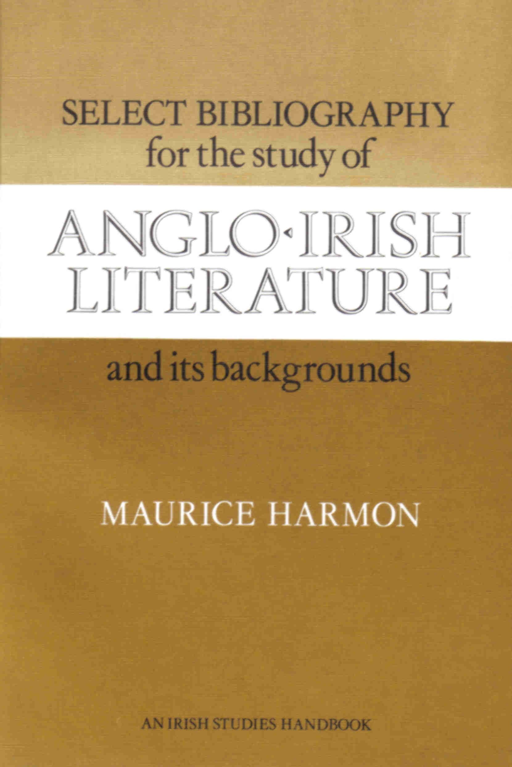 Select Bibliography for the Study of Anglo-Irish Literature and Its Backgrounds: An Irish Studies Handbook