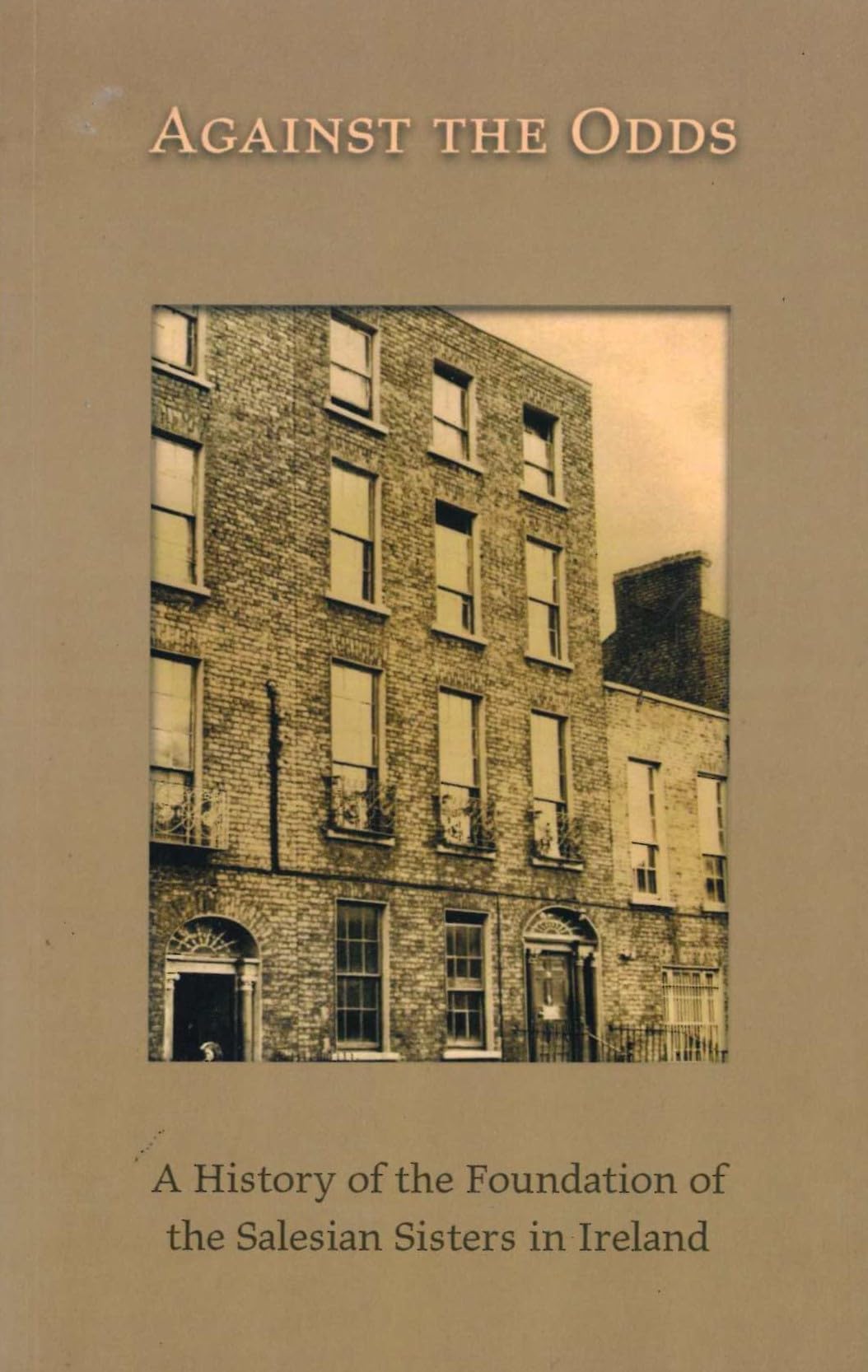 Against the Odds: A History of the Foundation of the Salesian Sisters in Ireland