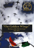 "On Golden Wings": The Story of the Irish Air Corps 1922-2012