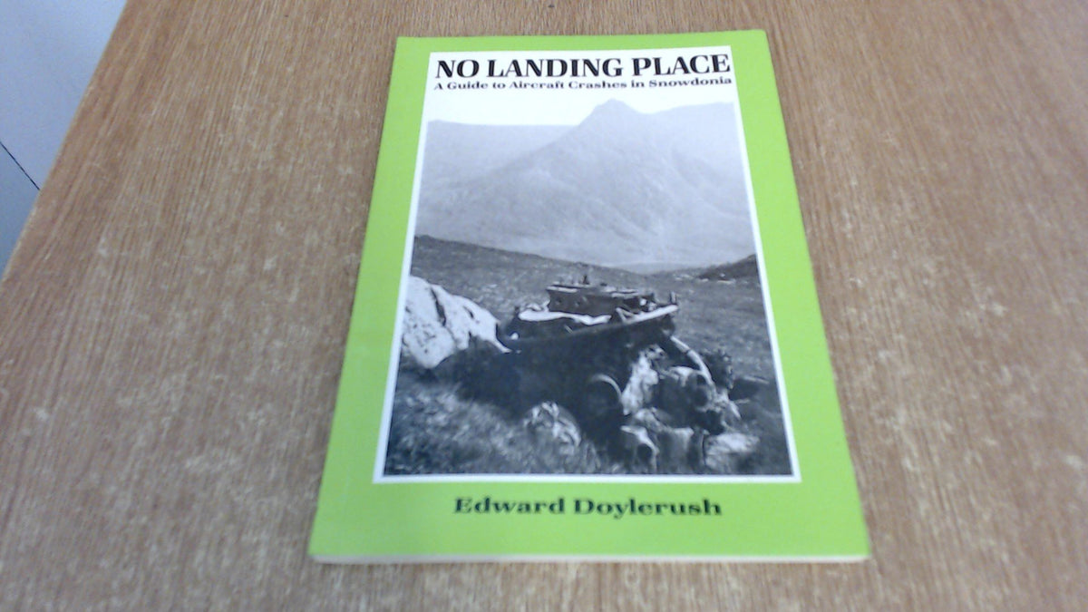No Landing Place: Guide to Aircraft Crashes in Snowdonia