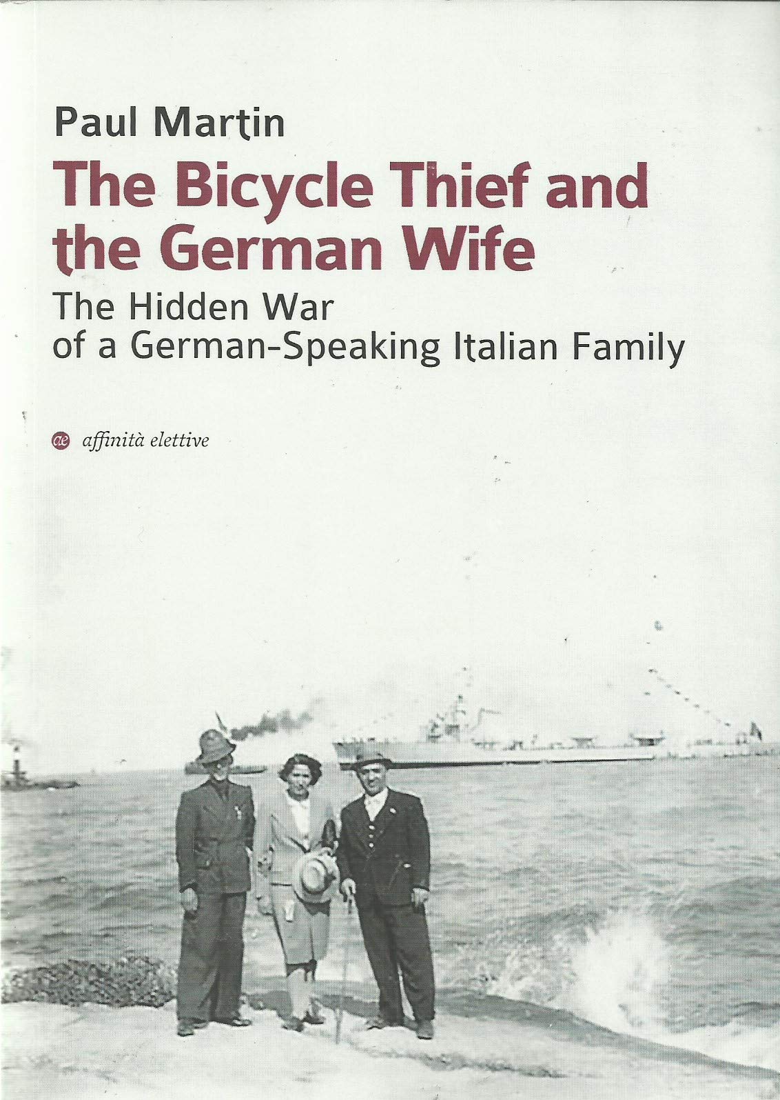 The Bicycle Thief and the German Wife: The Hidden War of a German-Speaking Italian Family