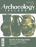 Archaeology Ireland magazine, Spring 2006, Vol 20 No 1, Issue 75: Secrets of the bog bodies; pottery from medieval Dublin, St Stephen's Green 1916, Achill Island, bog butter