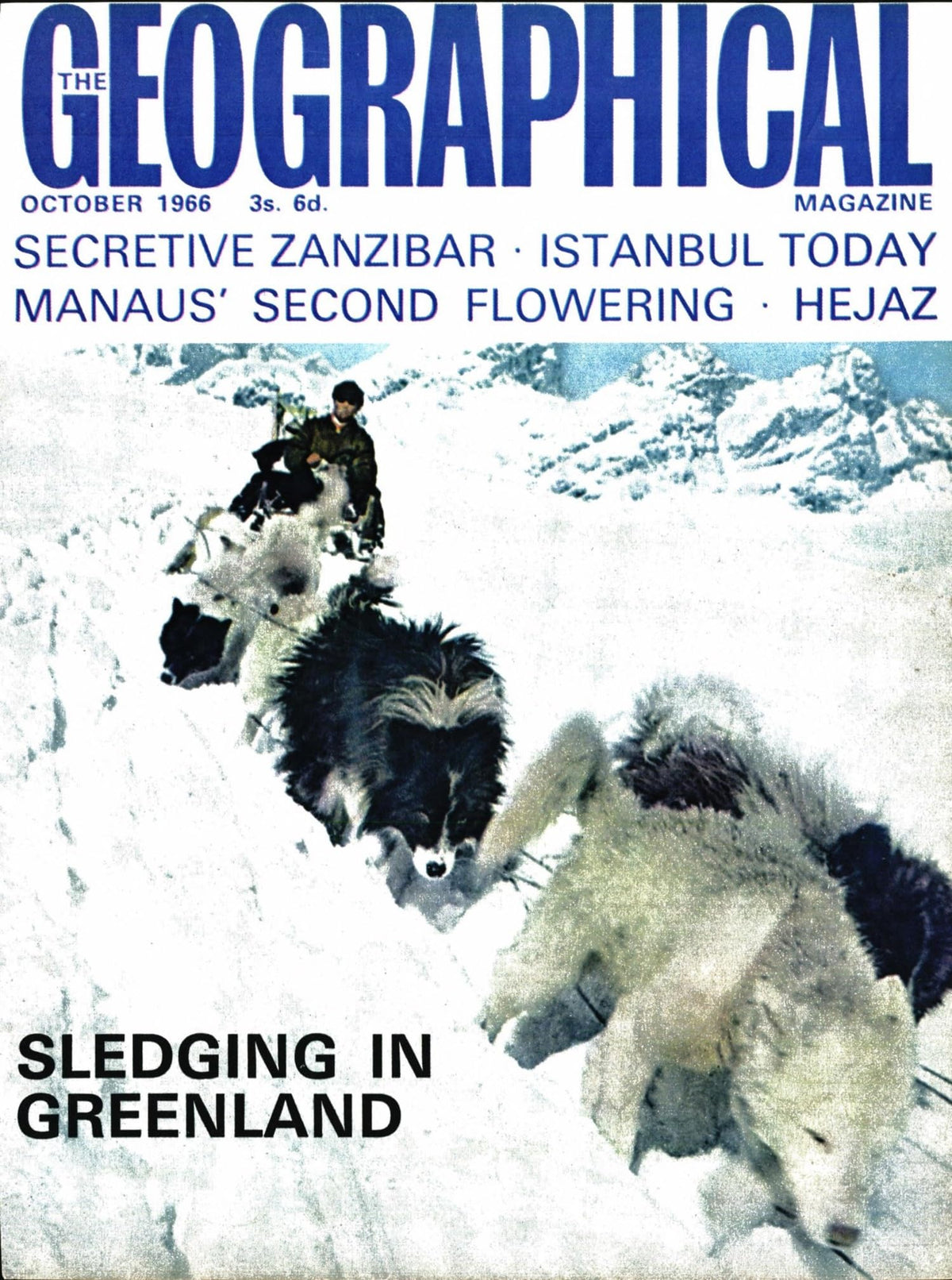 The Geographical Magazine, October 1966, Vol XXXIX (39) No 6: Sledging in Greenland; Istanbul by Fitzroy Maclean; Secretive Zanzibar; Manaus; Hejaz Railway