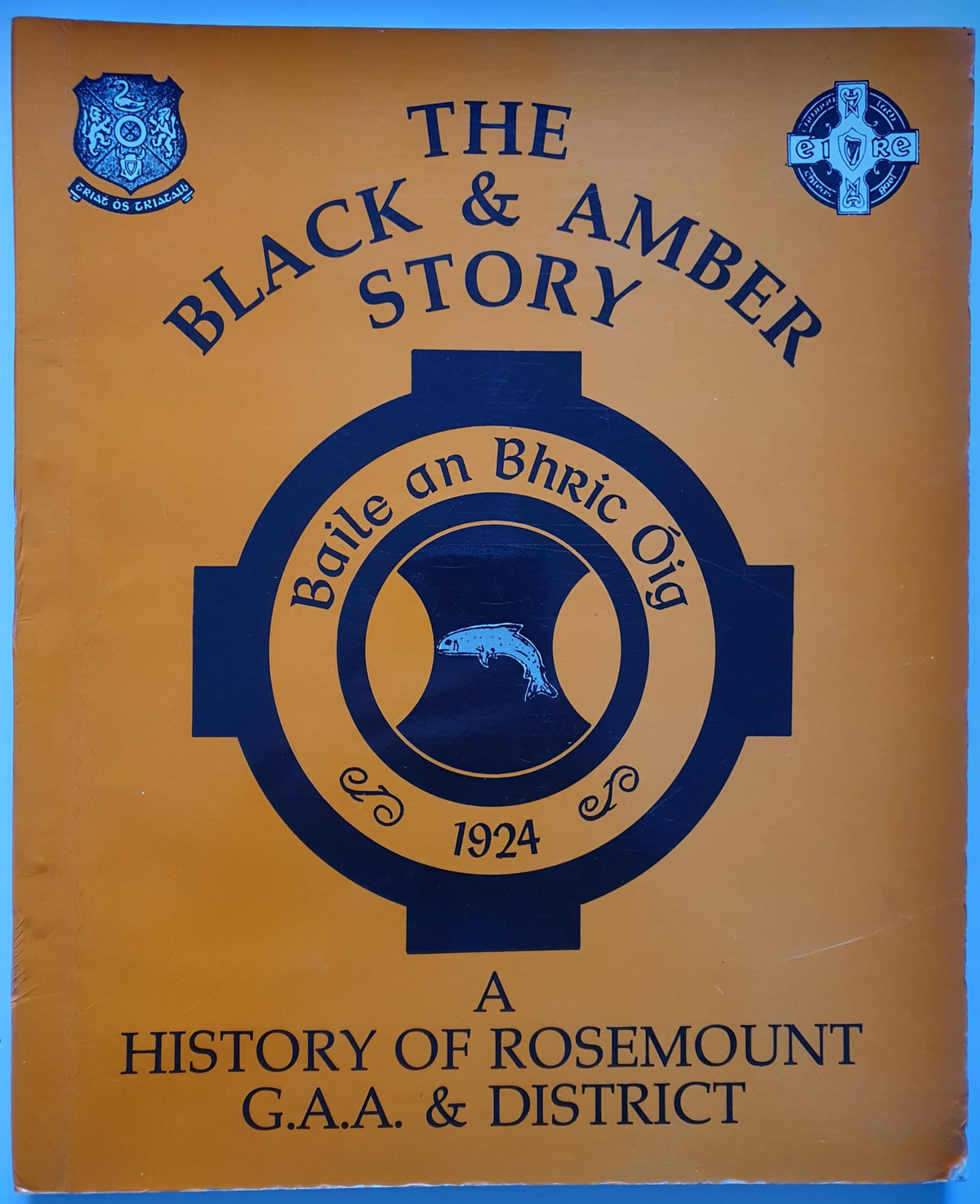 The Black and Amber Story - A History of Rosemount GAA and District
