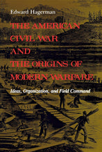 Load image into Gallery viewer, The American Civil War and the Origins of Modern Warfare: Ideas, Organization, and Field Command (MIDLAND BOOK)