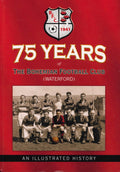75 Years of the Bohemian Football Club (Waterford) - An Illustrated History